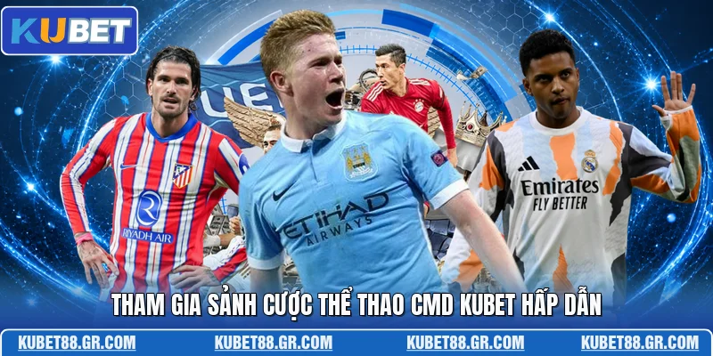 Tham gia sảnh cược thể thao CMD KUBET hấp dẫn